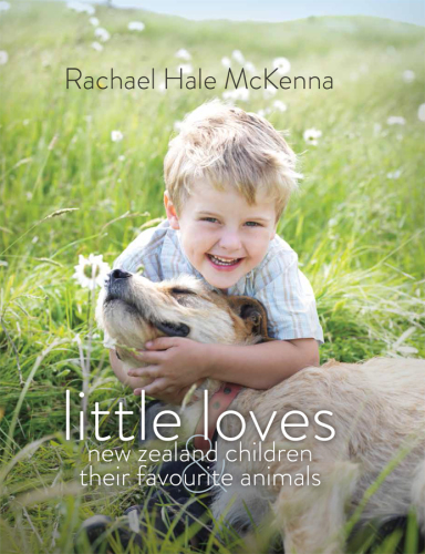 Little Loves New Zealand Children And Their Favourite Animals Rachael Hale Mckenna Photo