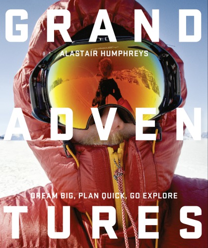 Grand Adventures Alastair Humphreys