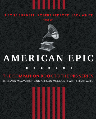 American Epic The First Time America Heard Itself Bernard Macmahon