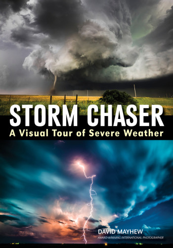 Storm Chaser A Visual Tour Of Severe Weather David Mayhew
