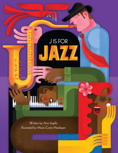 J Is For Jazz Ann Ingalls Maria Corte Maidagan Illustrator