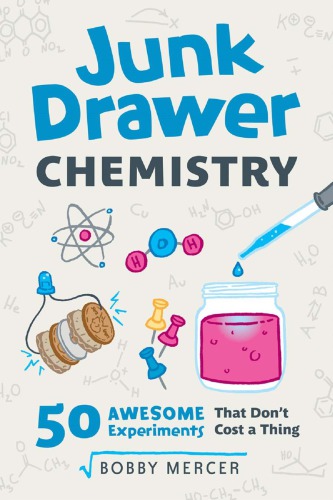 Junk Drawer Chemistry 50 Awesome Experiments That Dont Cost A Thing Bobby Mercer