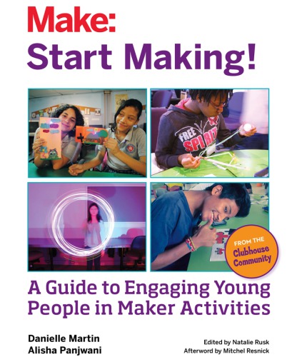 Start Making A Guide To Engaging Young People In Maker Activities Danielle Martin