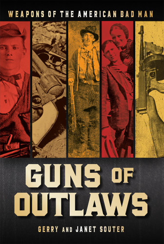 Guns Of Outlaws Weapons Of The American Bad Man Gerry Souter