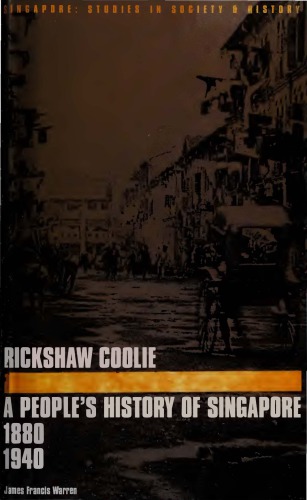 Rickshaw Coolie A Peoples History Of Singapore 18801940 2nd Edition James Francis Warren
