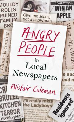 Angry People In Local Newspapers Alistair Coleman