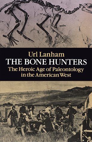 The Bone Hunters The Heroic Age Of Paleontology In The American West Paperback Url Lanham