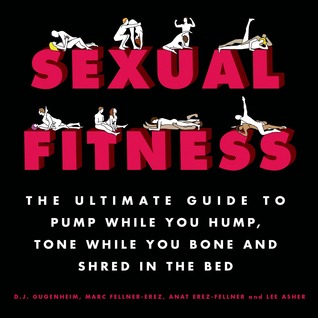 Sexual Fitness The Ultimate Guide To Pump While You Hump Tone While You Bone And Shred In The Bed Hardcover Dj Gugenheim Marc Fellnererez Anat Fellnererez Lee Asher