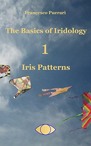 The Basics Of Iridology Iris Patterns The Basics Of Iridology 1 Iris Patterns Kindle Edition Francesco Puerari Paolo Folzini