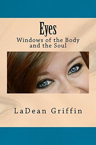 Eyes Windows Of The Body And The Soul Kindle Edition Ladean Griffin