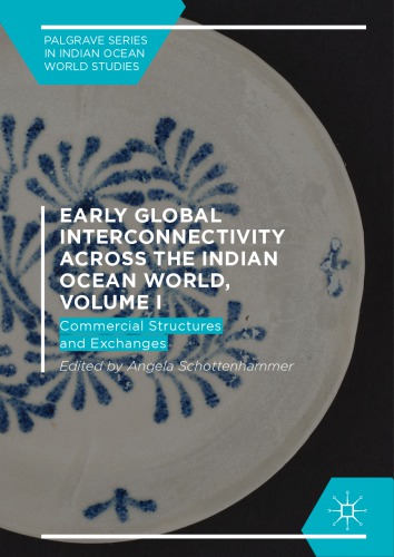 Early Global Interconnectivity Across The Indian Ocean World Volume I Commercial Structures And Exchanges Angela Schottenhammer