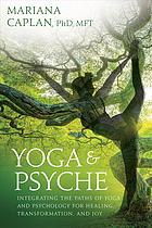 Yoga Psyche Integrating The Paths Of Yoga And Psychology For Healing Transformation And Joy Caplan
