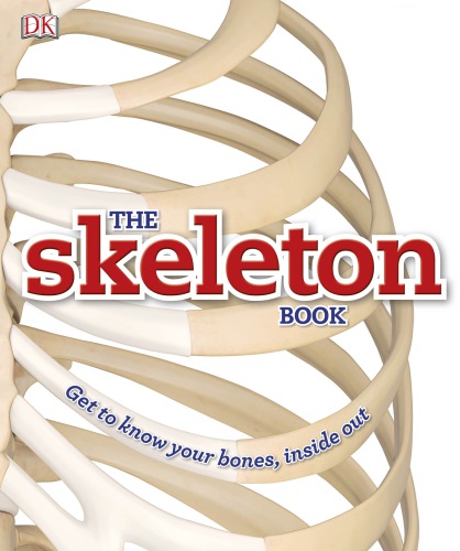 The Skeleton Book Get To Know Your Bones Inside Out Ben Morgan