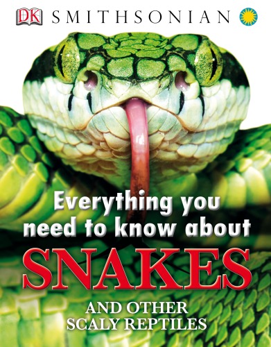 Everything You Need To Know About Snakes And Other Scaly Reptiles John Woodward