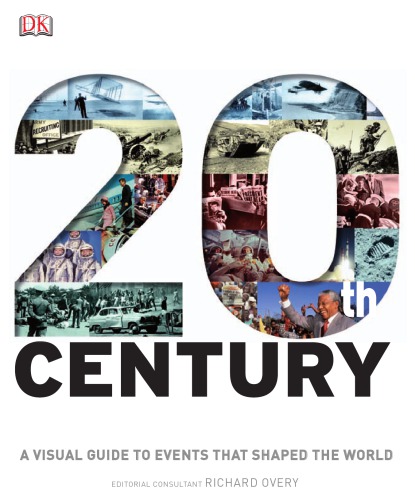 20th Century A Visual Guide To Events That Shaped The World Richard Overy