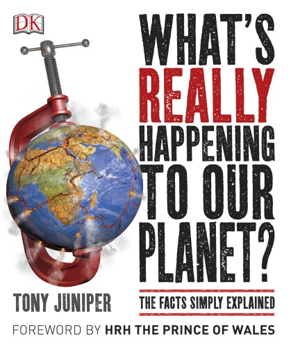 Whats Really Happening To Our Planet Tony Juniper