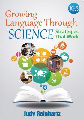 Growing Language Through Science K5 Strategies That Work Judy G Reinhartz