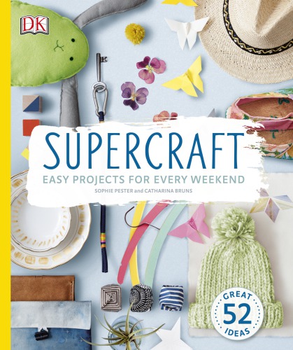 Supercraft Easy Projects For Every Weekend Sophie Pester Catharina Bruns