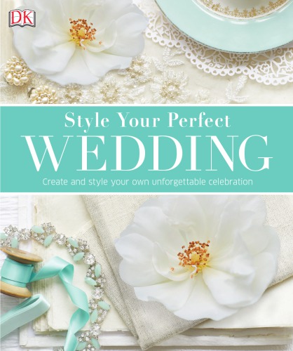 Style Your Perfect Wedding Dorling Kindersley