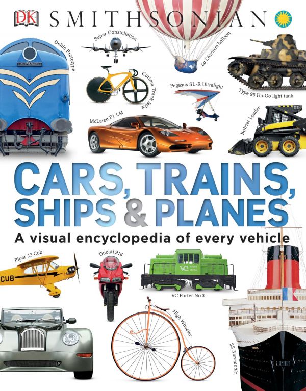 Cars Trains Ships And Planes A Visual Encyclopedia Of Every Vehicle Clive Gifford