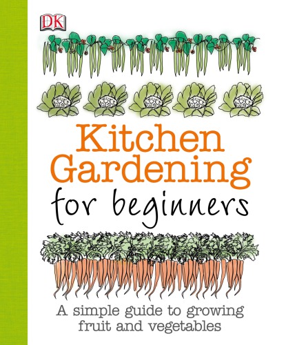 Kitchen Gardening For Beginners A Simple Guide To Growing Fruit And Vegetables Simon Akeroyd