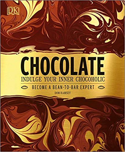 Chocolate Indulge Your Inner Chocoholic Become A Beantobar Expert 1st Edition Dominic Ramsey