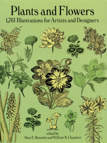 Plants And Flowers 1761 Illustrations For Artists And Designers Alan E Bessette