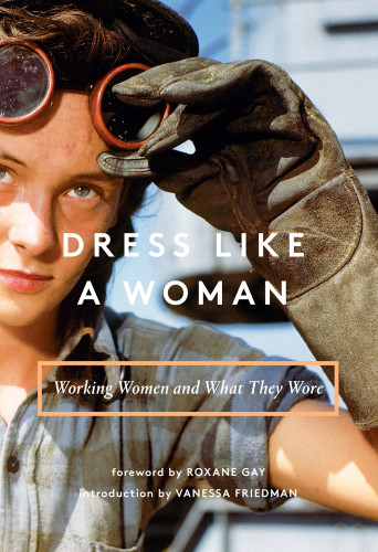 Dress Like A Woman Working Women And What They Wore Roxane Gay