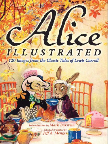 Alice Illustrated 120 Images From The Classic Tales Of Lewis Carroll Jeff A Menges
