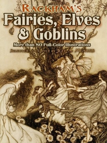 Rackhams Fairies Elves And Goblins More Than 80 Fullcolor Illustrations Jeff A Menges