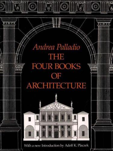 The Four Books Of Architecture Andrea Palladio Adolf K Placzek