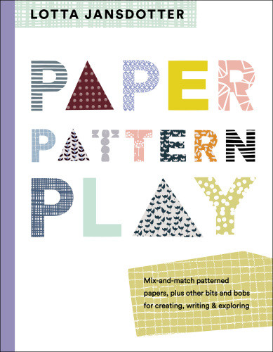 Paper Pattern Play Mixandmatch Patterned Papers Plus Postcards Stickers Gift Wrap Other Bits And Bobs For Creating Writing Exploring Lotta Jansdotter