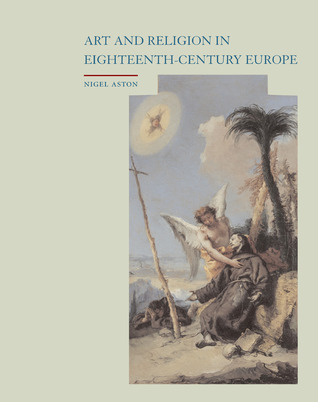 Art And Religion In Eighteenthcentury Europe Nigel Aston