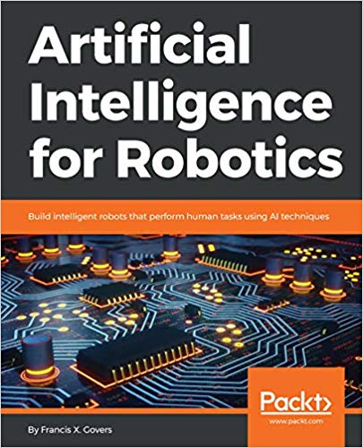 Artificial Intelligence For Robotics 1st Edition Francis X Govers