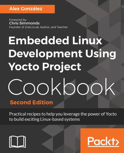 Embedded Linux Development Using Yocto Project Cookbook Second Edition 2nd Edition Alex Gonzlez