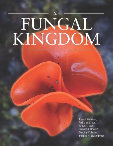 The Fungal Kingdom Joseph Heitman Pedro W Crous Timothy Y James Barbara J Howlett Eva H Stukenbrock Neil A R Gow