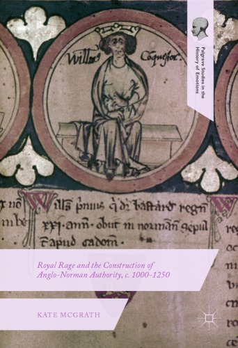 Royal Rage And The Construction Of Anglonorman Authority C 10001250 Kate Mcgrath