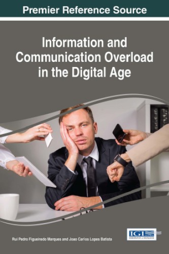 Information And Communication Overload In The Digital Age Rui Pedro Figueiredo Marques And Joao Carlos Lopes Batista