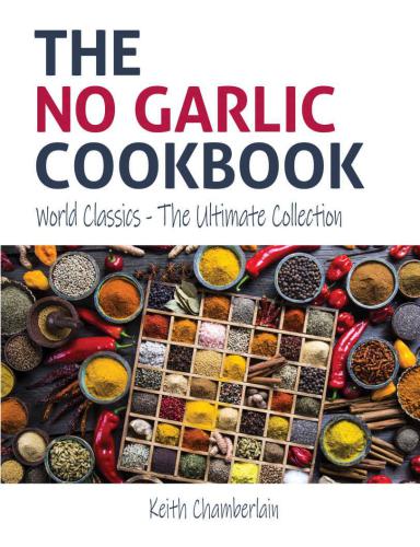 The No Garlic Cookbook World Classics The Ultimate Collection Kindle Edition Keith Chamberlain