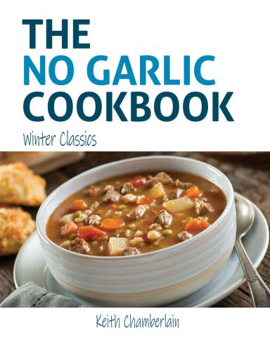 The No Garlic Cookbook Winter Classics Kindle Edition Keith Chamberlain