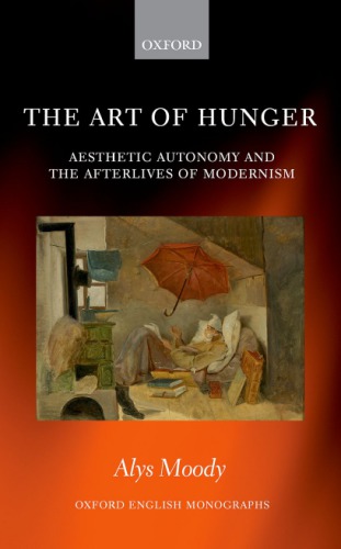 The Art Of Hunger Aesthetic Autonomy And The Afterlives Of Modernism Alys Moody