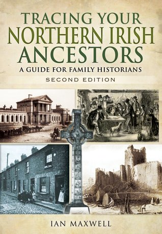 Tracing Your Northern Irish Ancestors A Guide For Family Historians 2 Ian Maxwell