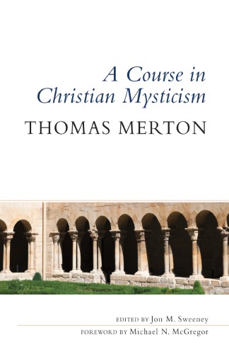 A Course In Christian Mysticism Thomas Merton Ocso Author Jon M Sweeney Editor