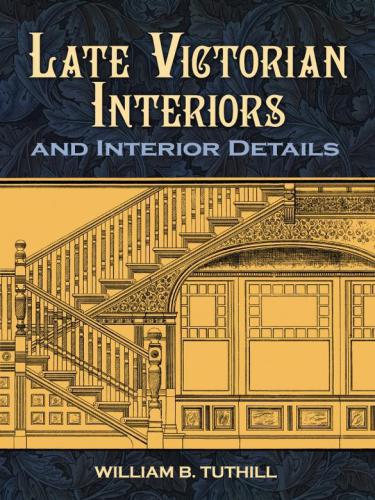 Late Victorian Interiors And Interior Details William B Tuthill
