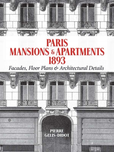 Paris Mansions And Apartments 1893 Facades Floor Plans And Architectural Details Pierre Gélisdidot