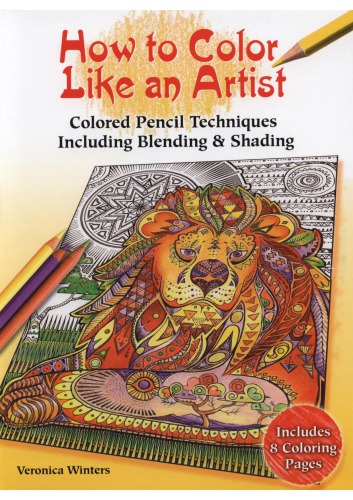 How To Color Like An Artist Colored Pencil Techniques Including Blending Shading Veronica Winters
