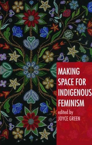 Making Space For Indigenous Feminism Joyce Green
