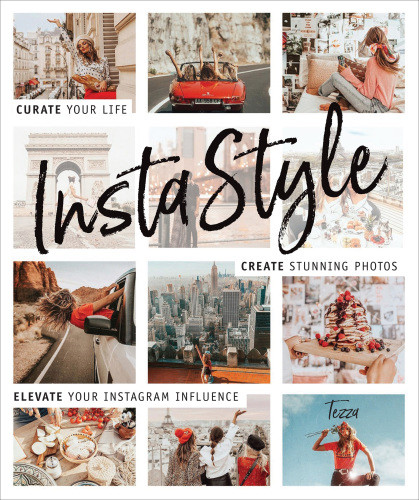Instastyle Curate Your Life Create Stunning Photos And Elevate Your Instagram Influence Tessa Barton