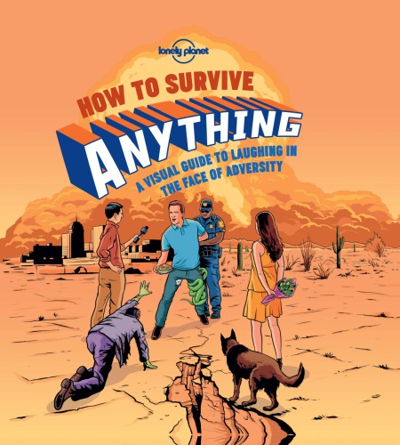 How To Survive Anything A Visual Guide To Laughing In The Face Of Adversity Lonely Planet