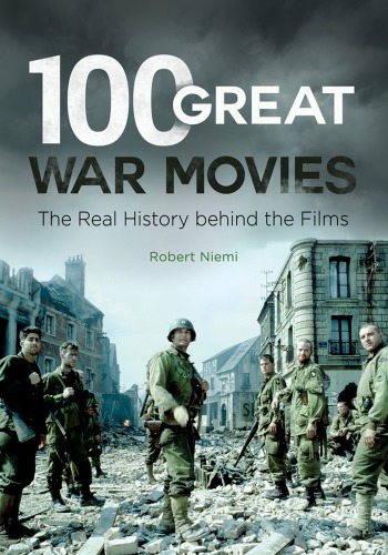 100 Great War Movies The Real History Behind The Films Robert Niemi